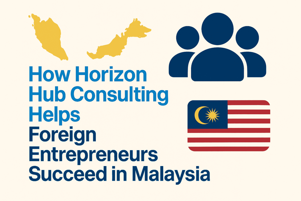 How Horizon Hub Consulting Helps foreigners open business in Malaysia